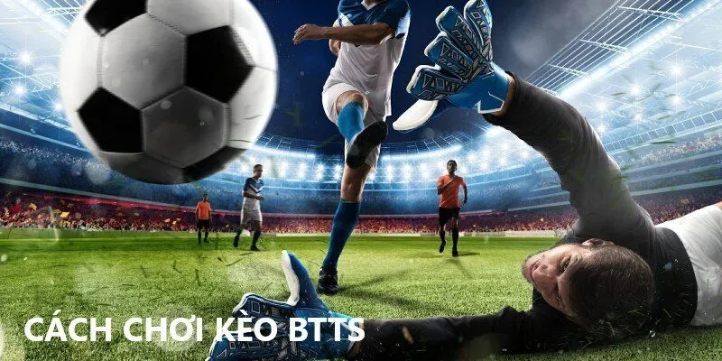 Các dạng cược BTTS phổ biến