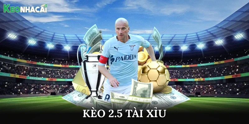 kèo 2.5 tài xỉu