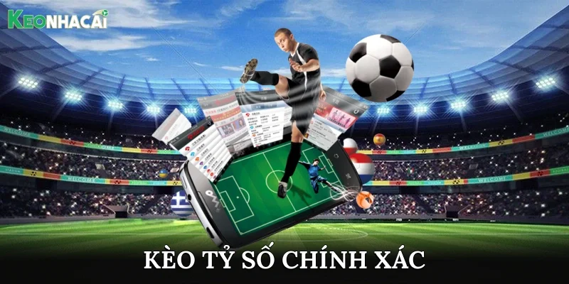 Kèo tỷ số chính xác