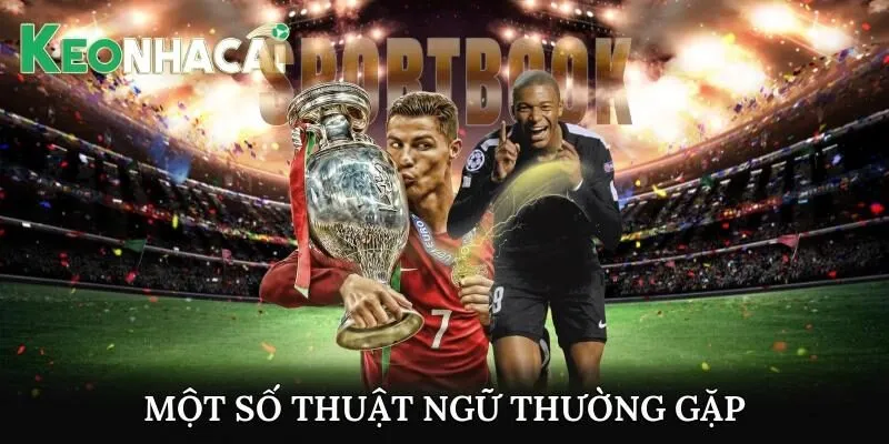 Một số thuật ngữ thường gặp trong bảng kèo nhà cái