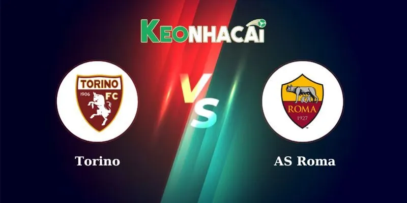 Nhận định bóng đá Torino vs AS Roma lúc 01h45 26/5/2025