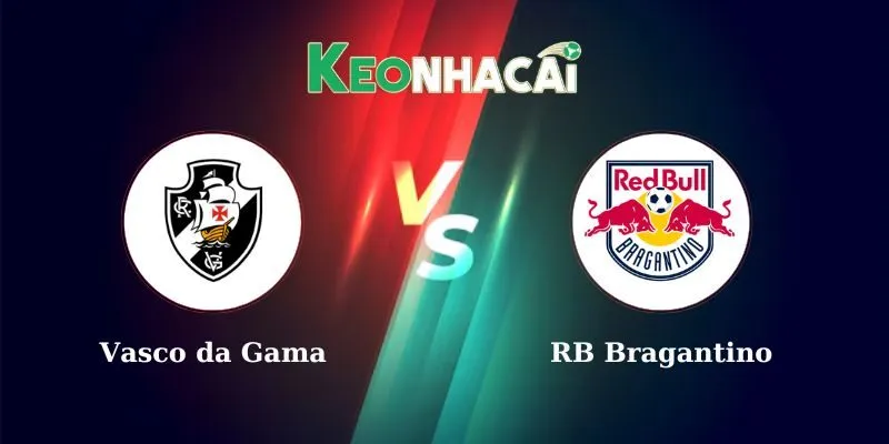 Nhận định bóng đá Vasco da Gama vs RB Bragantino 07h00 ngày 01/06/2025