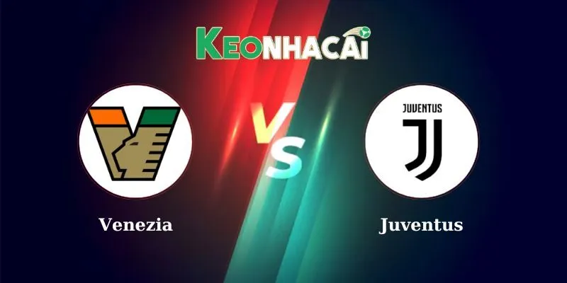 Nhận định bóng đá Venezia vs Juventus lúc 01h45 26/5/2025