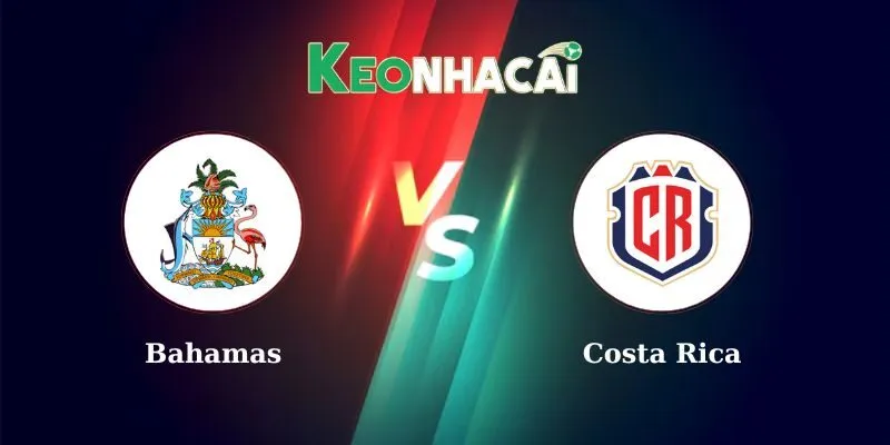 Nhận định bóng đá Bahamas vs Costa Rica lúc 06h00 ngày 08/06/2025